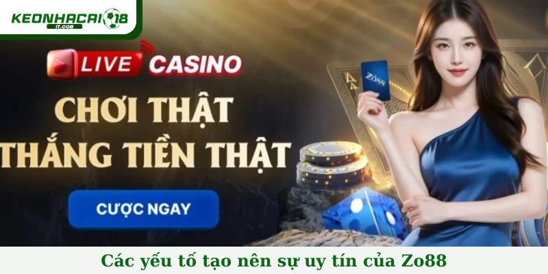 Các yếu tố tạo nên sự uy tín của Zo88