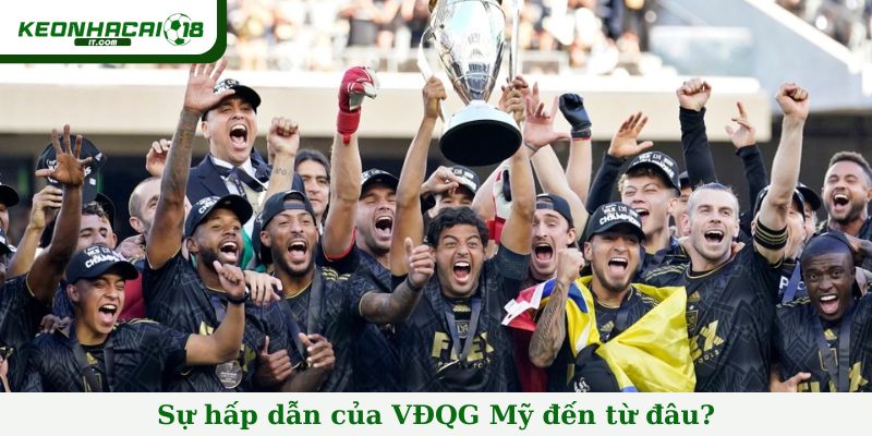 Sự hấp dẫn của VĐQG Mỹ đến từ đâu?