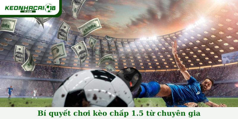Bí quyết chơi kèo chấp 1.5 từ chuyên gia